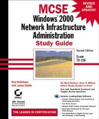 MCSE Windows 2000 Network Infrastructure Administration Study Guide. Exam 70-216 - James Chellis