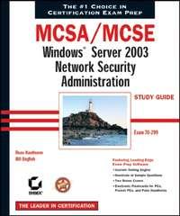 MCSA / MCSE: Windows Server 2003 Network Security Administration Study Guide. Exam 70-299 - Bill English