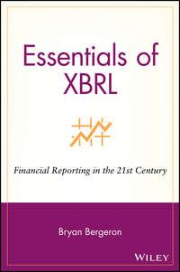 Essentials of XBRL. Financial Reporting in the 21st Century - Bryan Bergeron