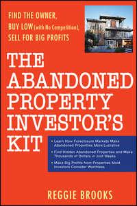 The Abandoned Property Investors Kit. Find the Owner, Buy Low (with No Competition), Sell for Big Profits, Reggie  Brooks książka audio. ISDN28966725