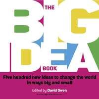 The Big Idea Book. Five hundred new ideas to change the world in ways big and small, David  Owen audiobook. ISDN28966765