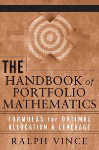 The Handbook of Portfolio Mathematics. Formulas for Optimal Allocation & Leverage, Ralph  Vince książka audio. ISDN28966797