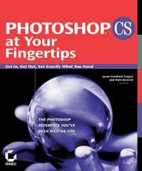 Photoshop CS at Your Fingertips. Get In, Get Out, Get Exactly What You Need - Walt Dietrich