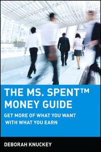 The Ms. Spent Money Guide. Get More of What You Want with What You Earn, Deborah  Knuckey аудиокнига. ISDN28966901