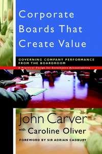 Corporate Boards That Create Value. Governing Company Performance from the Boardroom - Caroline Oliver