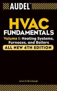 Audel HVAC Fundamentals, Volume 1. Heating Systems, Furnaces and Boilers - James Brumbaugh
