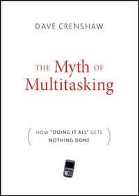 The Myth of Multitasking. How "Doing It All" Gets Nothing Done, Dave  Crenshaw audiobook. ISDN28967077