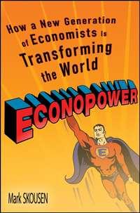 EconoPower. How a New Generation of Economists is Transforming the World, Mark  Skousen audiobook. ISDN28967085