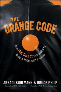 The Orange Code. How ING Direct Succeeded by Being a Rebel with a Cause, Bruce  Philp аудиокнига. ISDN28967221