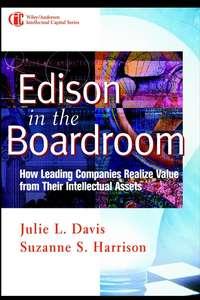 Edison in the Boardroom. How Leading Companies Realize Value from Their Intellectual Assets - Suzanne Harrison