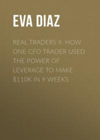 Real Traders II. How One CFO Trader Used the Power of Leverage to make $110k in 9 Weeks, Eva  Diaz książka audio. ISDN28967365