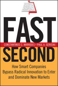 Fast Second. How Smart Companies Bypass Radical Innovation to Enter and Dominate New Markets - Constantinos Markides