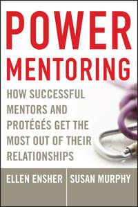 Power Mentoring. How Successful Mentors and Proteges Get the Most Out of Their Relationships - Susan Murphy