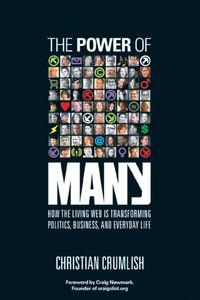 The Power of Many. How the Living Web Is Transforming Politics, Business, and Everyday Life - Christian Crumlish