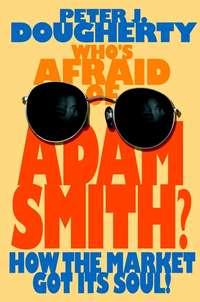 Whos Afraid of Adam Smith?. How the Market Got Its Soul,  аудиокнига. ISDN28967533