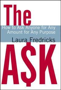 The Ask. How to Ask Anyone for Any Amount for Any Purpose - Laura Fredricks