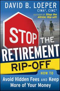 Stop the Retirement Rip-off. How to Avoid Hidden Fees and Keep More of Your Money,  Hörbuch. ISDN28967717
