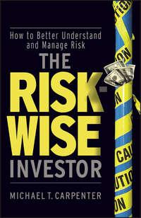The Risk-Wise Investor. How to Better Understand and Manage Risk - Michael Carpenter