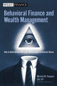 Behavioral Finance and Wealth Management. How to Build Optimal Portfolios That Account for Investor Biases - Michael Pompian