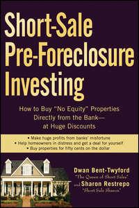Short-Sale Pre-Foreclosure Investing. How to Buy "No-Equity" Properties Directly from the Bank -- at Huge Discounts, Dwan  Bent-Twyford książka audio. ISDN28967837