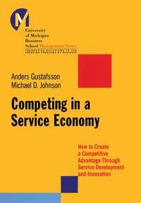 Competing in a Service Economy. How to Create a Competitive Advantage Through Service Development and Innovation, Anders  Gustafsson książka audio. ISDN28967885