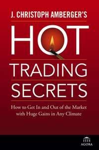 J. Christoph Ambergers Hot Trading Secrets. How to Get In and Out of the Market with Huge Gains in Any Climate,  audiobook. ISDN28968013
