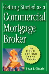 Getting Started as a Commercial Mortgage Broker. How to Get to a Six-Figure Salary in 12 Months,  audiobook. ISDN28968029