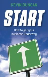 Start. How to get your business underway - Kevin Duncan