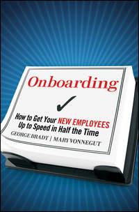 Onboarding. How to Get Your New Employees Up to Speed in Half the Time - Mary Vonnegut