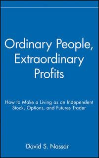 Ordinary People, Extraordinary Profits. How to Make a Living as an Independent Stock, Options, and Futures Trader,  аудиокнига. ISDN28968173