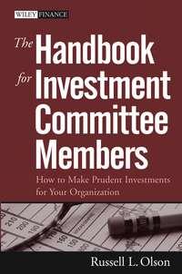 The Handbook for Investment Committee Members. How to Make Prudent Investments for Your Organization,  audiobook. ISDN28968245