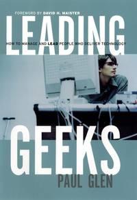Leading Geeks. How to Manage and Lead the People Who Deliver Technology - Paul Glen