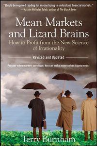 Mean Markets and Lizard Brains. How to Profit from the New Science of Irrationality - Terry Burnham