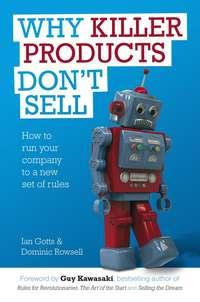 Why Killer Products Dont Sell. How to Run Your Company to a New Set of Rules - Ian Gotts