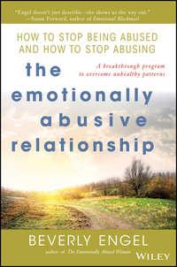 The Emotionally Abusive Relationship. How to Stop Being Abused and How to Stop Abusing, Beverly  Engel audiobook. ISDN28968533