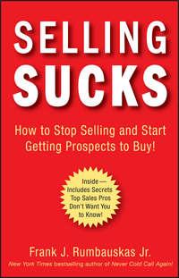 Selling Sucks. How to Stop Selling and Start Getting Prospects to Buy!,  książka audio. ISDN28968557