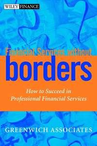 Financial Services without Borders. How to Succeed in Professional Financial Services - Greenwich Associates