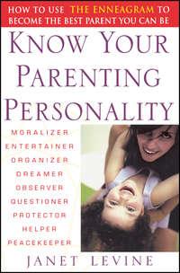 Know Your Parenting Personality. How to Use the Enneagram to Become the Best Parent You Can Be, Janet  Levine audiobook. ISDN28968669