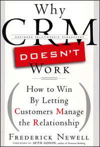 Why CRM Doesnt Work. How to Win by Letting Customers Manange the Relationship - Frederick Newell
