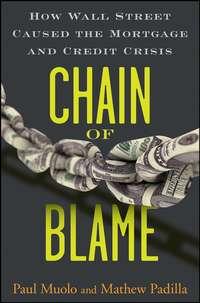 Chain of Blame. How Wall Street Caused the Mortgage and Credit Crisis, Paul  Muolo audiobook. ISDN28968717