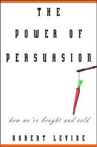 The Power of Persuasion. How Were Bought and Sold - Robert Levine