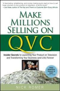 Make Millions Selling on QVC. Insider Secrets to Launching Your Product on Television and Transforming Your Business (and Life) Forever, Nick  Romer książka audio. ISDN28968909