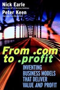 From .com to .profit. Inventing Business Models That Deliver Value AND Profit - Nick Earle