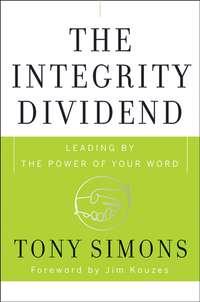 The Integrity Dividend. Leading by the Power of Your Word - Tony Simons