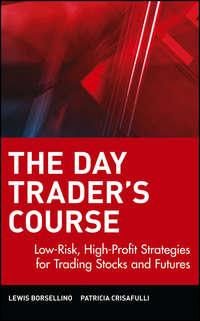 The Day Trader′s Course. Low-Risk, High-Profit Strategies for Trading Stocks and Futures - Patricia Crisafulli