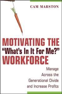 Motivating the "Whats In It For Me?" Workforce. Manage Across the Generational Divide and Increase Profits, Cam  Marston аудиокнига. ISDN28969261