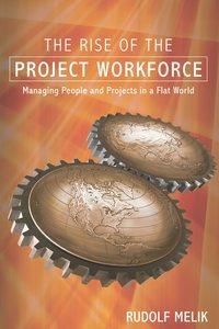 The Rise of the Project Workforce. Managing People and Projects in a Flat World, Rudolf  Melik książka audio. ISDN28969285