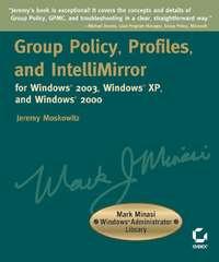 Group Policy, Profiles, and IntelliMirror for Windows 2003, Windows XP, and Windows 2000. Mark Minasi Windows Administrator Library - Jeremy Moskowitz