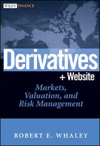 Derivatives. Markets, Valuation, and Risk Management - Robert Whaley