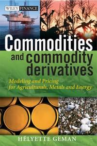 Commodities and Commodity Derivatives. Modeling and Pricing for Agriculturals, Metals and Energy, Helyette  Geman audiobook. ISDN28969501